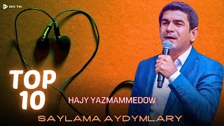 Hajy Yazmammedow  Saylama Aydymlary TOP 10 [upl. by Anbul636]