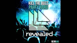 Kill The Buzz  Party Hard Official Song HQ [upl. by Neelrad142]