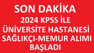 ÜNİVERSİTE HASTANESİ SAĞLIKÇI VE MEMUR ALIMI BAŞLADI  KAMU PERSONEL ALIM İLANI 2024kpss [upl. by Bonnibelle]