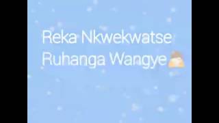 Reka Nkwekwatse Ruhanga wangye [upl. by Dirgis856]