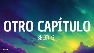 Becky G  OTRO CAPÍTULO Lyrics [upl. by Naillimixam]