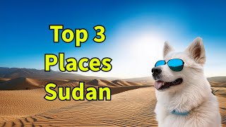 Top 3 Must Visit Places to travel in Sudan Which are they [upl. by Acebber]