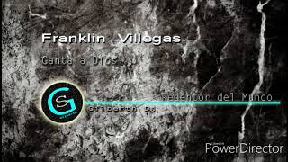 Franklin Villegas Alabanzas [upl. by Anirbes908]