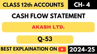 Q53  Akash Ltd  CASH FLOW STATEMENT  CFS  CLASS 12  TS GREWAL  CHAPTER 4  CFS  DK GOEL [upl. by Bronder416]