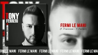 Tony Ferreri  Fermi Le Mani [upl. by Aihsiym]