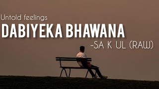 DABIYEKA BHAWANA UNTOLD FEELINGS  SA K UL  RAW VERSION [upl. by Laural]