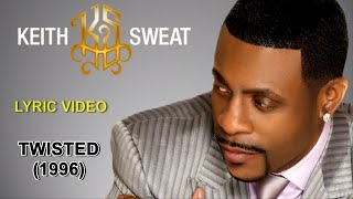 Twisted  Keith Sweat lyric video HD [upl. by Veleda]