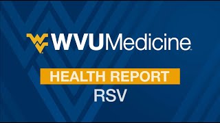 WVU Medicine Health Report  RSV Respiratory Syncytial Virus [upl. by Ainotna]