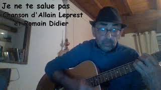 JE NE TE SALUE PAS Reprise  Allain Leprest et Romain Didier [upl. by Aitropal]