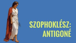 Szophoklész Antigoné  drámaelemzés [upl. by Egidio336]