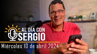 Noticias  Al Día con Sergio EN VIVO  Miércoles 10 de Abril del 2024 [upl. by Jaquith]