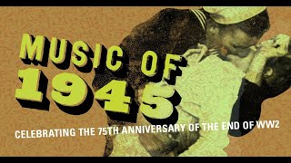 Music of 1945  Celebrating the 75th Anniversary of the End of WW2 [upl. by Nonnel]