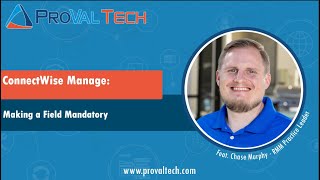 ConnectWise Manage Making a Mandatory Field [upl. by Elicia]