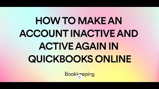 HOW TO MAKE AN ACCOUNT INACTIVE AND ACTIVE AGAIN IN QUICKBOOKS ONLINE [upl. by Einot]