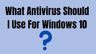 What Antivirus Should I Use For Windows 10 [upl. by Deer643]