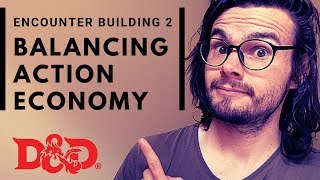 Encounter Building Pt 2 Balancing Action Economy [upl. by Richarda234]