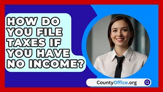 How Do You File Taxes If You Have No Income  CountyOfficeorg [upl. by Inhsor114]