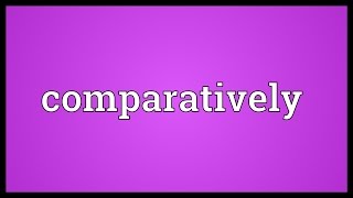 Comparatively Meaning [upl. by Hershell]