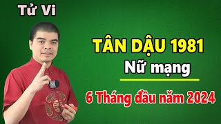 Tử Vi Tuổi Tân Dậu 1981 Nữ Mạng  6 Tháng Đầu Năm 2024 Giáp Thìn Hợp Thái Tuế Vạn Sự Hanh Thông [upl. by Lleuqram]