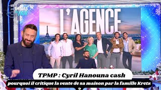 Cyril Hanouna cash  pourquoi il critique la vente de sa maison par la famille Kretz [upl. by Pitchford]