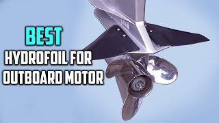 Best Hydrofoils for Outboard Motor in 2024 Top 5 Review and Buying Guide [upl. by Burnsed]