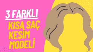 3 Farklı Kısa Saç Kesim Modeli [upl. by Enelehcim]