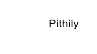 How to pronounce Pithily [upl. by Efron]