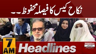 Nikah Case  Verdict Reserved  News Headlines 7 AM  Pakistan News  Express News [upl. by Ydnat]