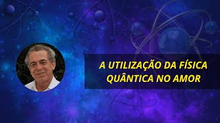 A UTILIZAÇÃO DA FÍSICA QUÂNTICA NO AMOR [upl. by Etteraj]