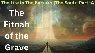 Al Barzakh The Life in The Barzakh The Soul Part 4 The Fitnah of the Grave [upl. by Valdes]