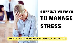 5 Effective Ways to Manage Stress  How to Manage Sources of Stress in Daily Life [upl. by Elkcim]