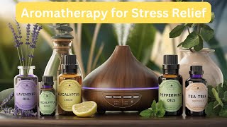 Ultimate Guide to Aromatherapy  Essential Oils for Stress Relief and Their Benefits [upl. by Ainek]