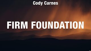 Cody Carnes  Firm Foundation Lyrics Phil Wickham Casting Crowns [upl. by Tnarg]