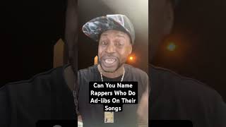 Can You Name Rappers Who Do Adlibs On Their Songs [upl. by Gleeson]