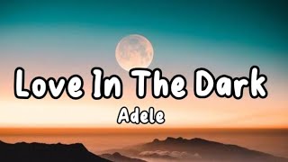 Adele  Love In The DarkLyrics [upl. by Misaq485]