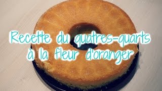 Recette du quatre quarts à la fleur doranger [upl. by Dinesh]