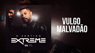 VULGO MALVADÃO  O ERÓTICO EXTREME [upl. by Hsirehc]