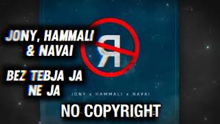 JONY HAMMALI amp NAVAI  BEZ TEBJA JA NE JA 🎵 NO COPYRIGHT REMIX [upl. by Wolk]