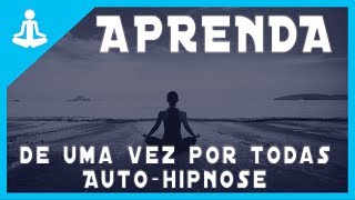 🔵 AUTOHIPNOSE APRENDA DE UMA VEZ POR TODAS [upl. by Lovett]