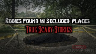 2 TRUE Disturbing Horror Stories of Bodies Found in Secluded Places  True Scary Stories [upl. by Norvan]