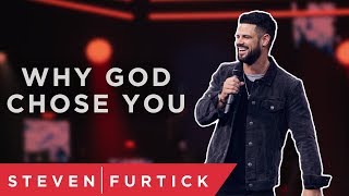 Why God Chose You  Pastor Steven Furtick [upl. by Aras]