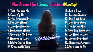 New Sad Love Songs Collection Nonstop English Broken Heart Songs [upl. by Ressan]