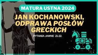 Matura ustna 2024  Odprawa posłów greckich J Kochanowskiego  opracowanie pytań jawnych 2122 [upl. by Jobyna]