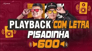 PLAYBACK PISADINHA DOS 600 COM LETRA  TURMA DA PISADINHA [upl. by Eytteb]