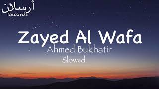 Zayed Al Wafa  Ahmed Bukhatir  Slowed [upl. by Hackett]