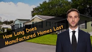 How Long Does Manufactured Homes Last [upl. by Yenffad]