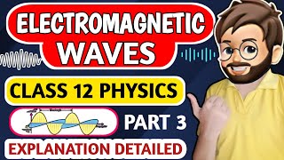 Electromagnetic Wave OneShot Class 12 Physics  Chapter 8  Detailed Explain   Part 3  BOARD 2025 [upl. by Nerdna]