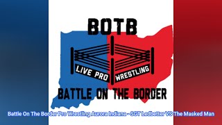 Battle On The Border Pro Wrestling Aurora Indiana  SGT Ledbetter VS The Masked Man [upl. by Strage740]