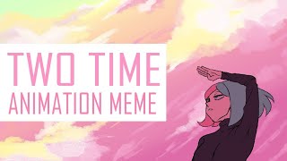 Two Time  Animation Meme [upl. by Snoddy761]