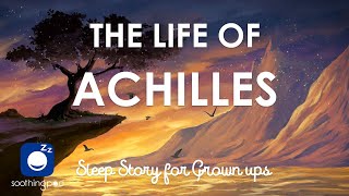 Bedtime Sleep Stories  🛡 The life of Achilles ⚔️  Sleep Story for Grown ups  Greek Mythology [upl. by Eerac]